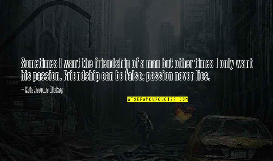 Hearing Your Voice On The Phone Quotes By Eric Jerome Dickey: Sometimes I want the friendship of a man