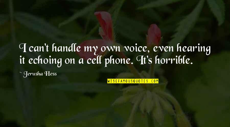 Hearing Your Voice On The Phone Quotes By Jerusha Hess: I can't handle my own voice, even hearing