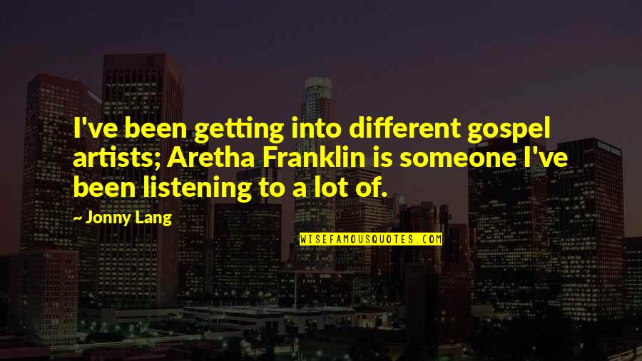 Hearing Your Voice On The Phone Quotes By Jonny Lang: I've been getting into different gospel artists; Aretha