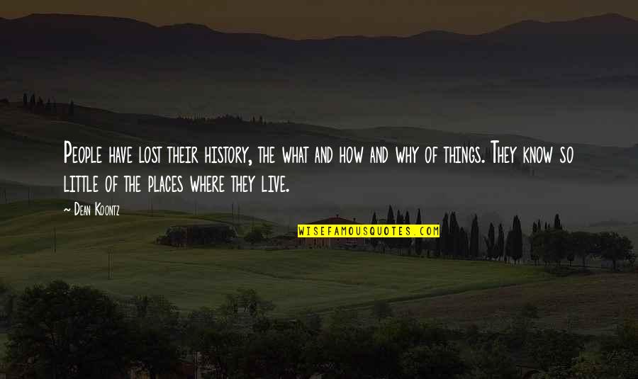 Hearings In Congress Quotes By Dean Koontz: People have lost their history, the what and