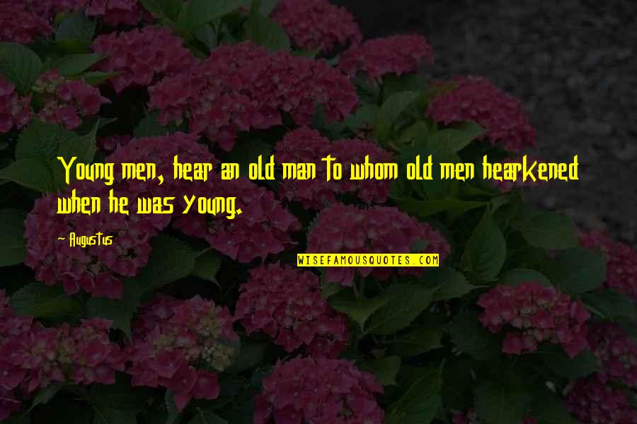 Hearkened Quotes By Augustus: Young men, hear an old man to whom