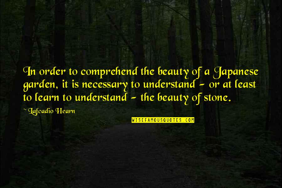 Hearn Quotes By Lafcadio Hearn: In order to comprehend the beauty of a