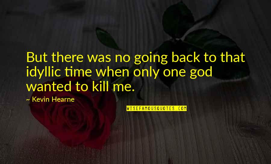 Hearne Quotes By Kevin Hearne: But there was no going back to that Hearne Quotes By Kevin Hearne: But there was no going back to that
