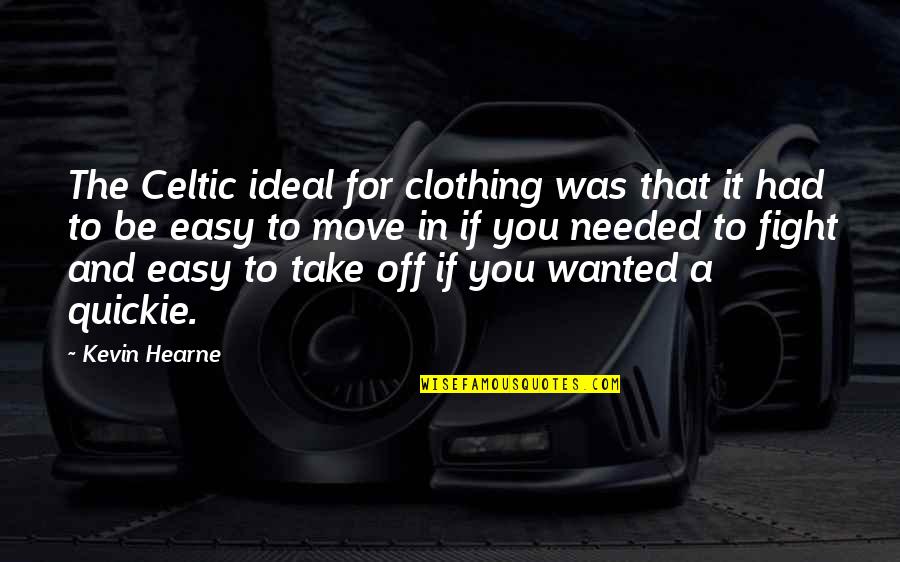 Hearne Quotes By Kevin Hearne: The Celtic ideal for clothing was that it Hearne Quotes By Kevin Hearne: The Celtic ideal for clothing was that it