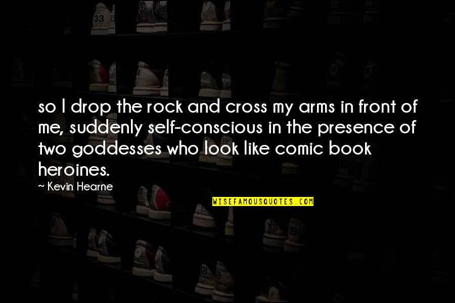 Hearne Quotes By Kevin Hearne: so I drop the rock and cross my Hearne Quotes By Kevin Hearne: so I drop the rock and cross my
