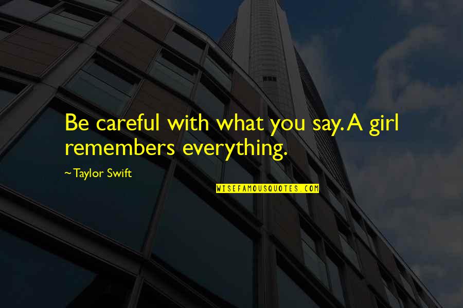 Hearnsberger Springhill Quotes By Taylor Swift: Be careful with what you say. A girl Hearnsberger Springhill Quotes By Taylor Swift: Be careful with what you say. A girl