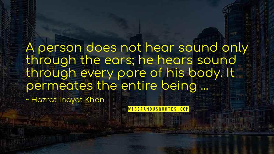 Hears Quotes By Hazrat Inayat Khan: A person does not hear sound only through