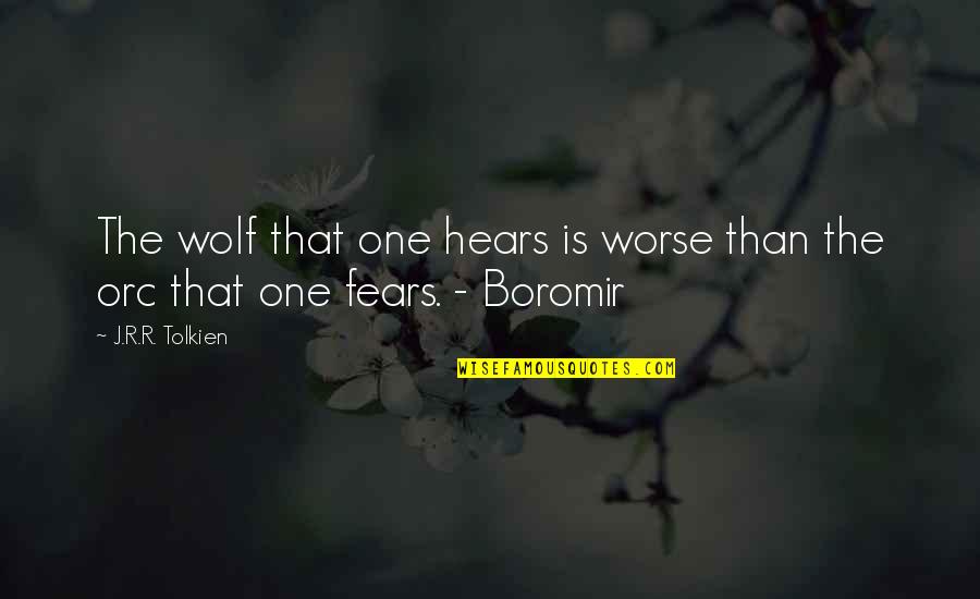 Hears Quotes By J.R.R. Tolkien: The wolf that one hears is worse than