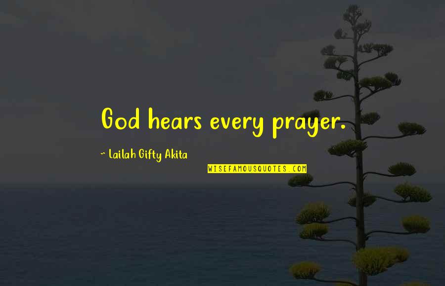 Hears Quotes By Lailah Gifty Akita: God hears every prayer.