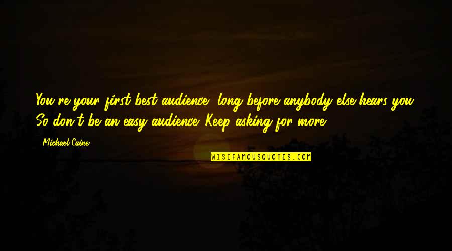 Hears Quotes By Michael Caine: You're your first best audience, long before anybody