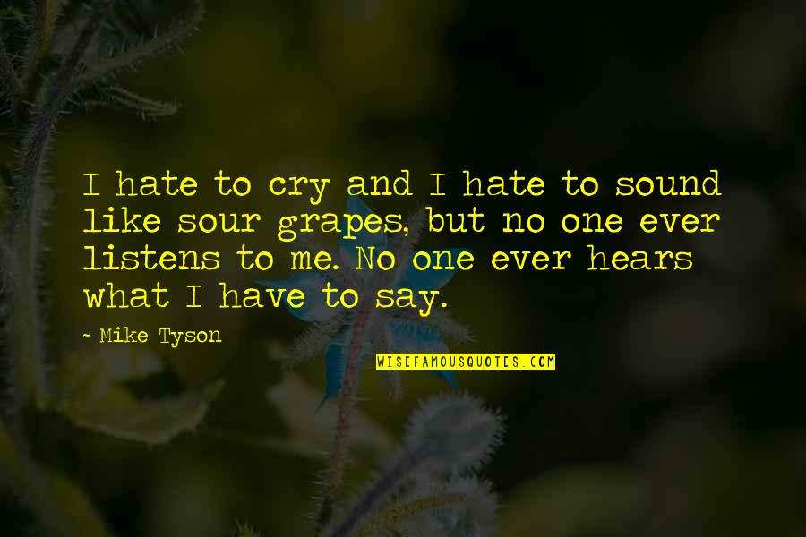 Hears Quotes By Mike Tyson: I hate to cry and I hate to