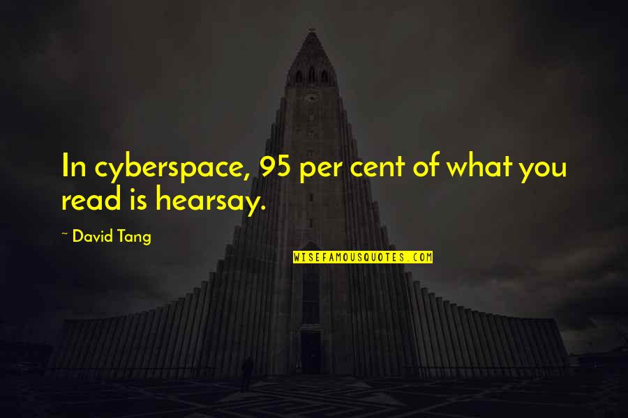 Hearsay Quotes By David Tang: In cyberspace, 95 per cent of what you