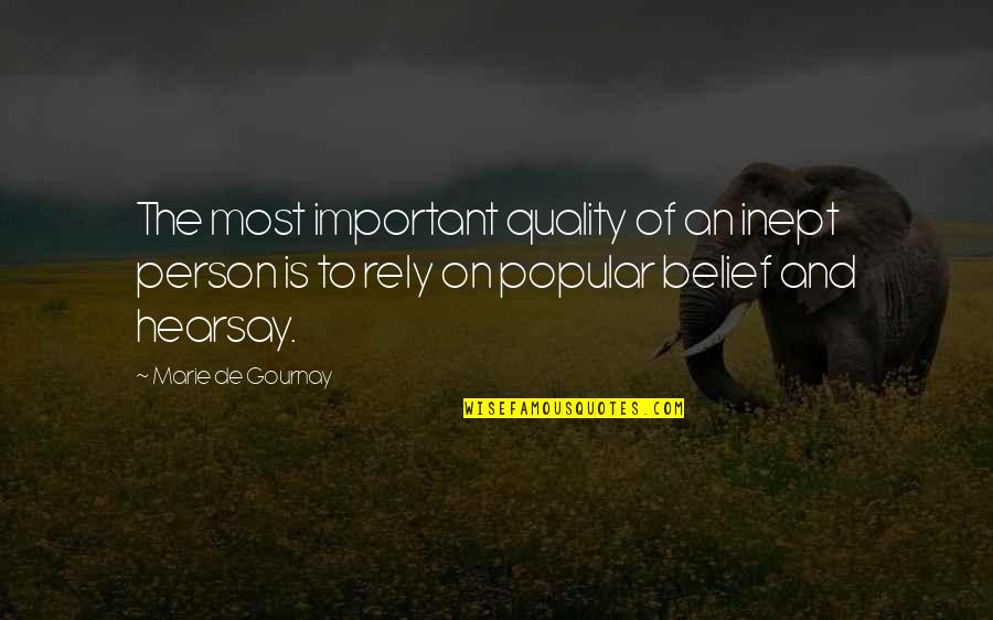 Hearsay Quotes By Marie De Gournay: The most important quality of an inept person