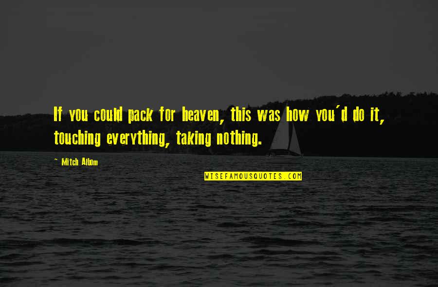 Hearse Quotes By Mitch Albom: If you could pack for heaven, this was