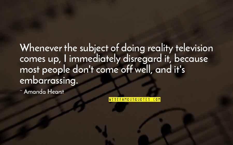 Hearst's Quotes By Amanda Hearst: Whenever the subject of doing reality television comes