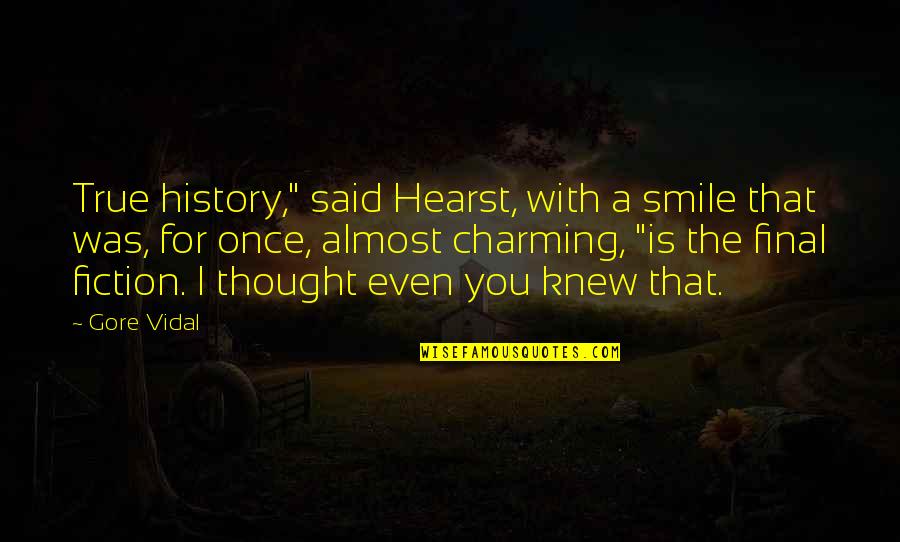 Hearst's Quotes By Gore Vidal: True history," said Hearst, with a smile that