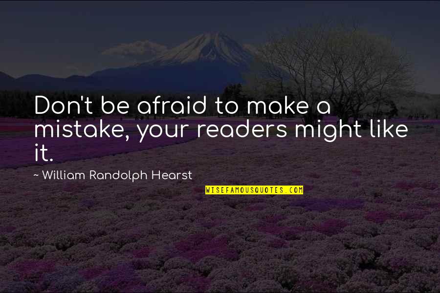 Hearst's Quotes By William Randolph Hearst: Don't be afraid to make a mistake, your