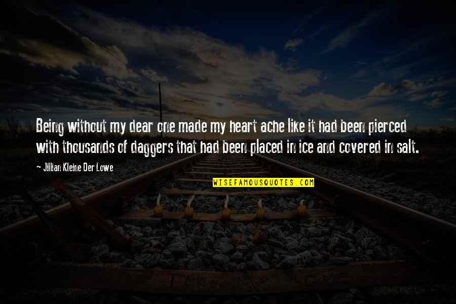 Heart Ache Quotes By Jillian Kleine Der Lowe: Being without my dear one made my heart Heart Ache Quotes By Jillian Kleine Der Lowe: Being without my dear one made my heart