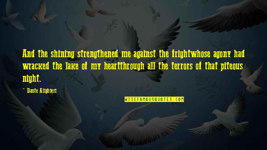 Heart Agony Quotes By Dante Alighieri: And the shining strengthened me against the frightwhose