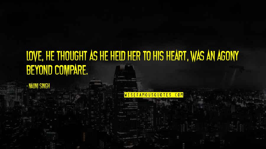 Heart Agony Quotes By Nalini Singh: Love, he thought as he held her to