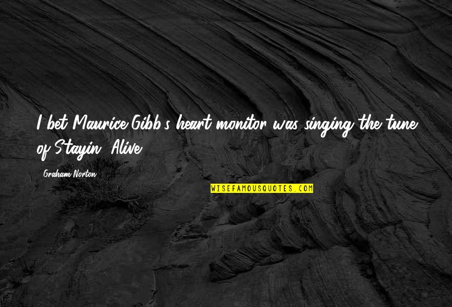 Heart Alive Quotes By Graham Norton: I bet Maurice Gibb's heart monitor was singing