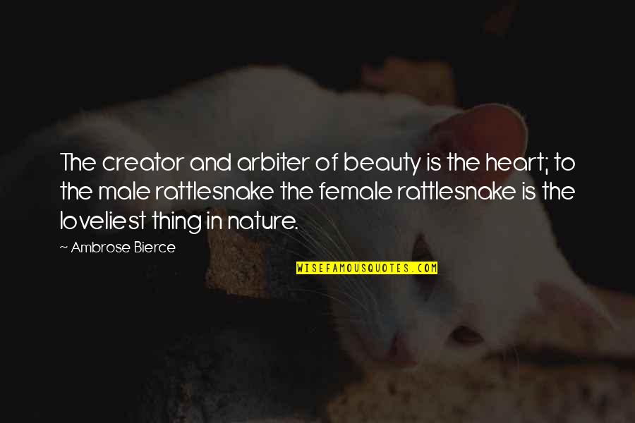 Heart And Beauty Quotes By Ambrose Bierce: The creator and arbiter of beauty is the