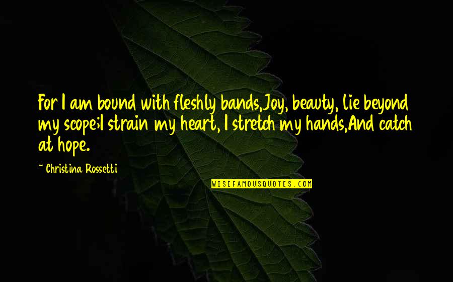Heart And Beauty Quotes By Christina Rossetti: For I am bound with fleshly bands,Joy, beauty,