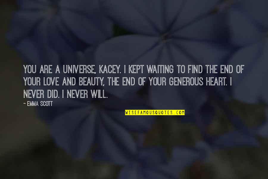 Heart And Beauty Quotes By Emma Scott: You are a universe, Kacey. I kept waiting