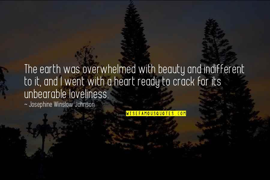 Heart And Beauty Quotes By Josephine Winslow Johnson: The earth was overwhelmed with beauty and indifferent