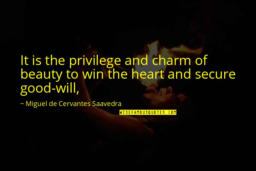 Heart And Beauty Quotes By Miguel De Cervantes Saavedra: It is the privilege and charm of beauty