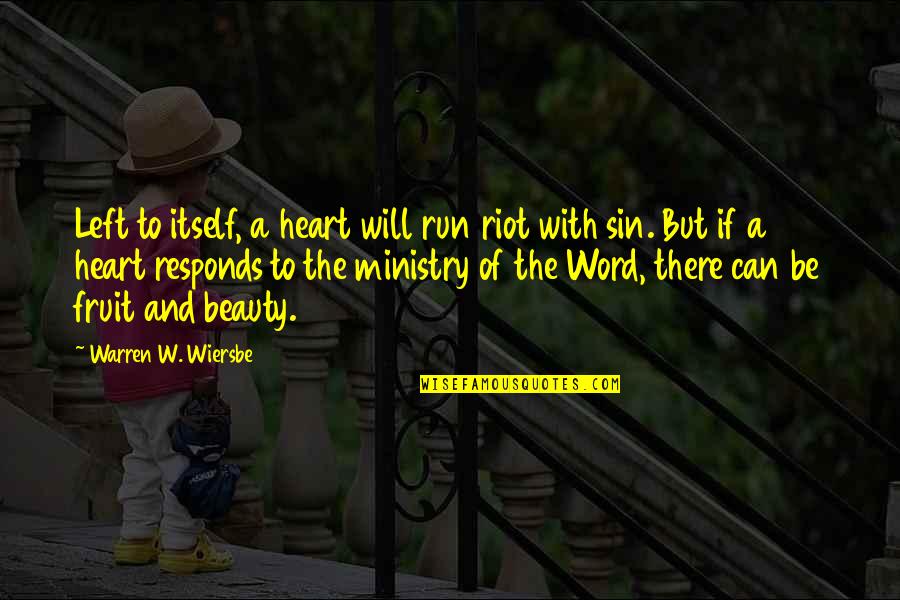 Heart And Beauty Quotes By Warren W. Wiersbe: Left to itself, a heart will run riot