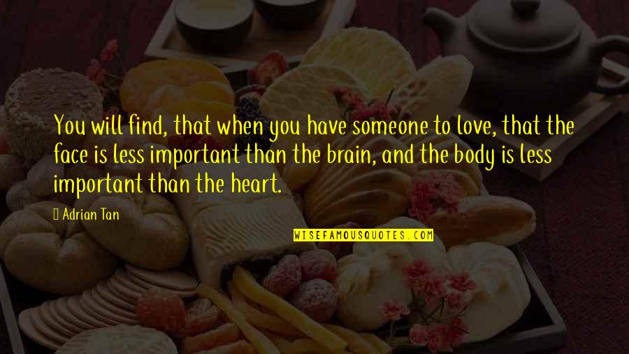 Heart And Body Quotes By Adrian Tan: You will find, that when you have someone
