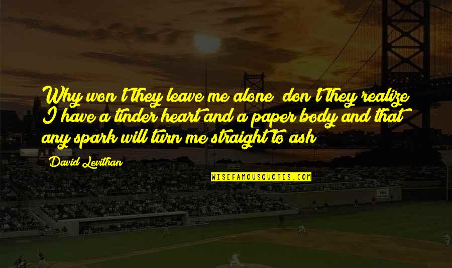 Heart And Body Quotes By David Levithan: Why won't they leave me alone? don't they Heart And Body Quotes By David Levithan: Why won't they leave me alone? don't they