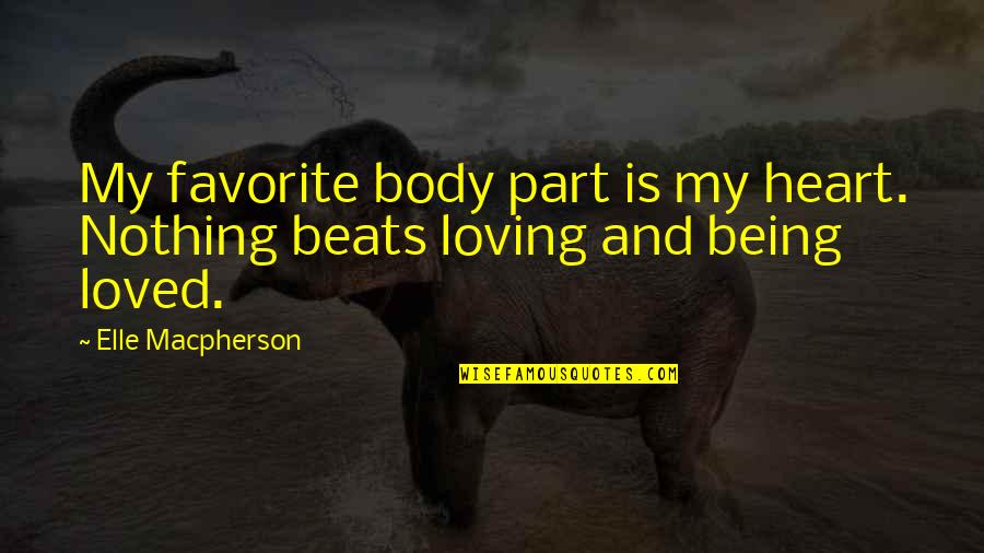 Heart And Body Quotes By Elle Macpherson: My favorite body part is my heart. Nothing