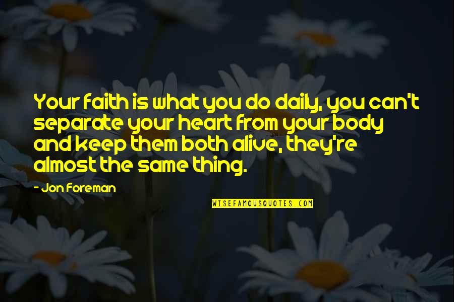 Heart And Body Quotes By Jon Foreman: Your faith is what you do daily, you