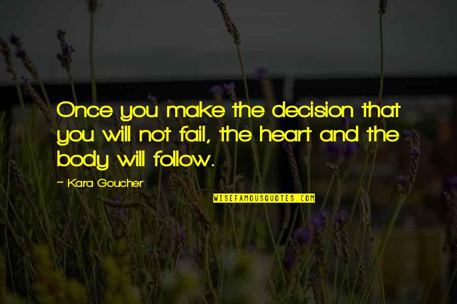 Heart And Body Quotes By Kara Goucher: Once you make the decision that you will