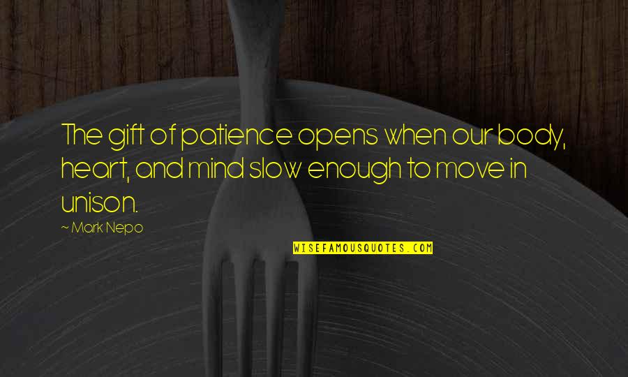 Heart And Body Quotes By Mark Nepo: The gift of patience opens when our body,