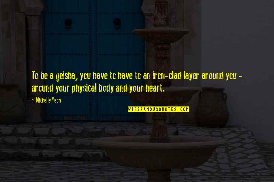 Heart And Body Quotes By Michelle Yeoh: To be a geisha, you have to have Heart And Body Quotes By Michelle Yeoh: To be a geisha, you have to have