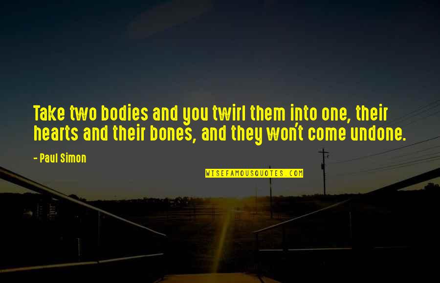 Heart And Body Quotes By Paul Simon: Take two bodies and you twirl them into