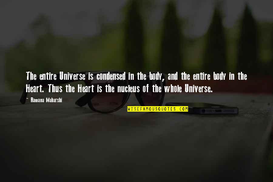 Heart And Body Quotes By Ramana Maharshi: The entire Universe is condensed in the body, Heart And Body Quotes By Ramana Maharshi: The entire Universe is condensed in the body,