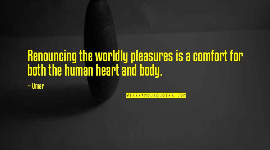 Heart And Body Quotes By Umar: Renouncing the worldly pleasures is a comfort for
