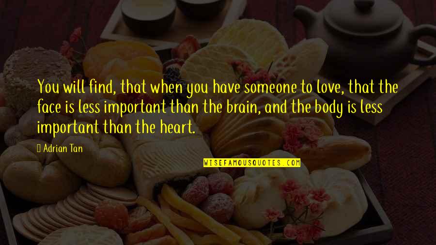 Heart And Brain Love Quotes By Adrian Tan: You will find, that when you have someone
