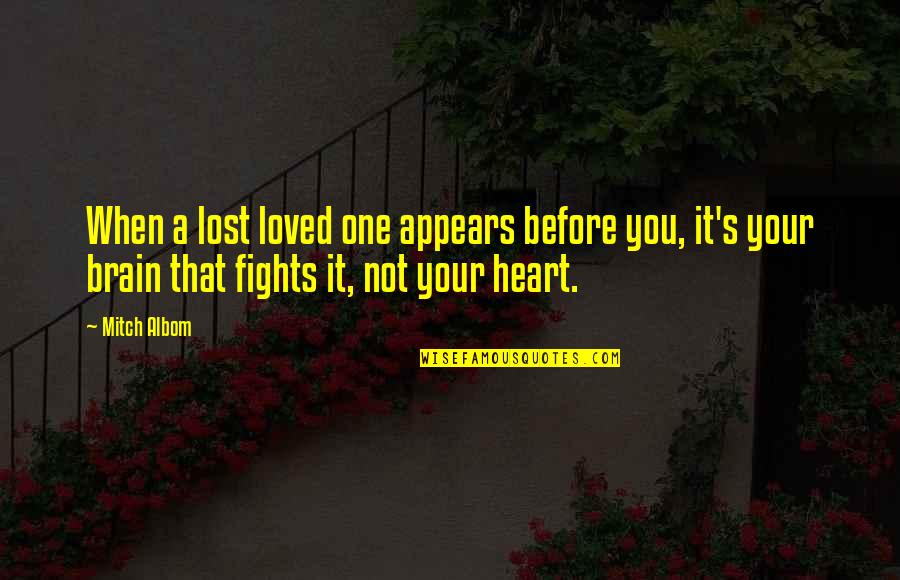 Heart And Brain Love Quotes By Mitch Albom: When a lost loved one appears before you,