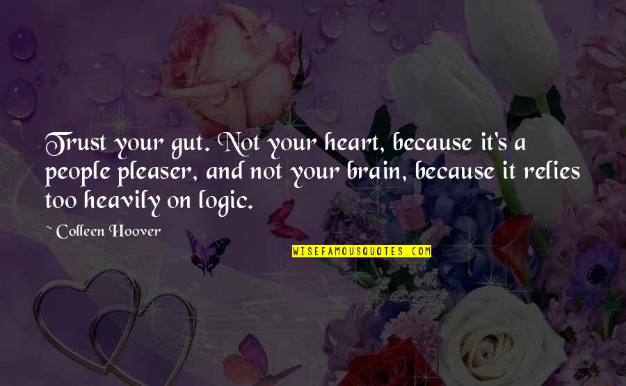 Heart And Brain Quotes By Colleen Hoover: Trust your gut. Not your heart, because it's