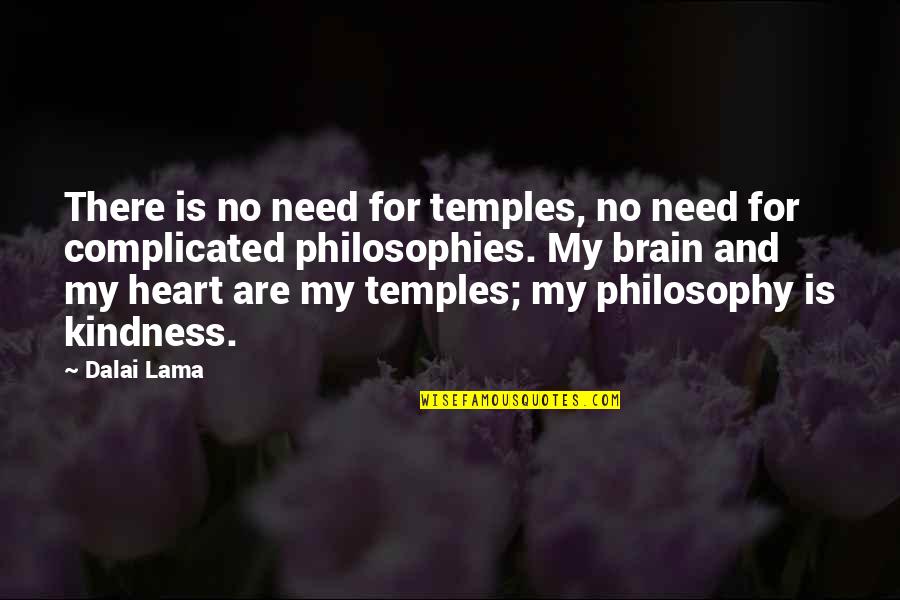 Heart And Brain Quotes By Dalai Lama: There is no need for temples, no need