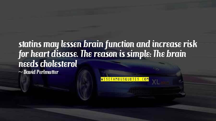 Heart And Brain Quotes By David Perlmutter: statins may lessen brain function and increase risk