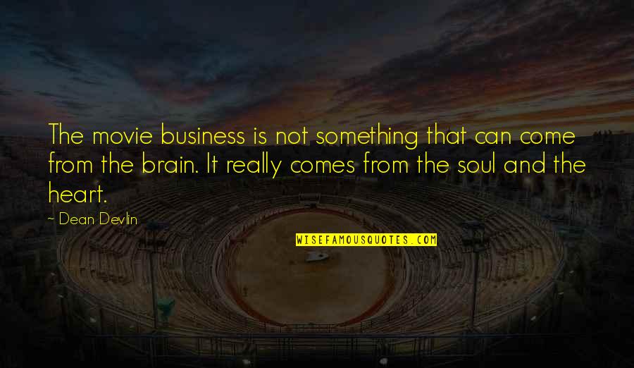 Heart And Brain Quotes By Dean Devlin: The movie business is not something that can