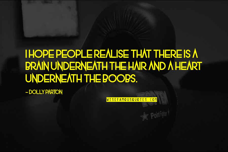 Heart And Brain Quotes By Dolly Parton: I hope people realise that there is a