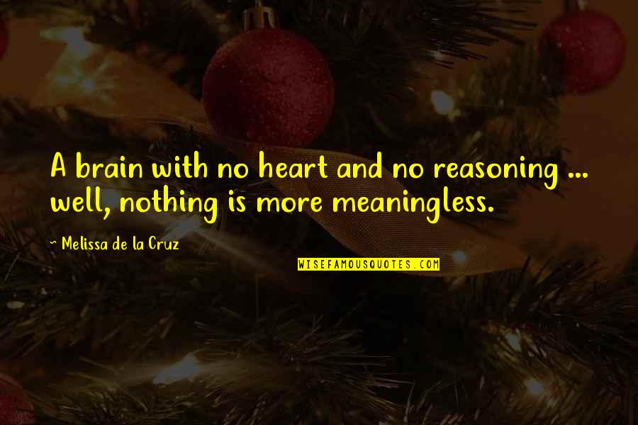Heart And Brain Quotes By Melissa De La Cruz: A brain with no heart and no reasoning