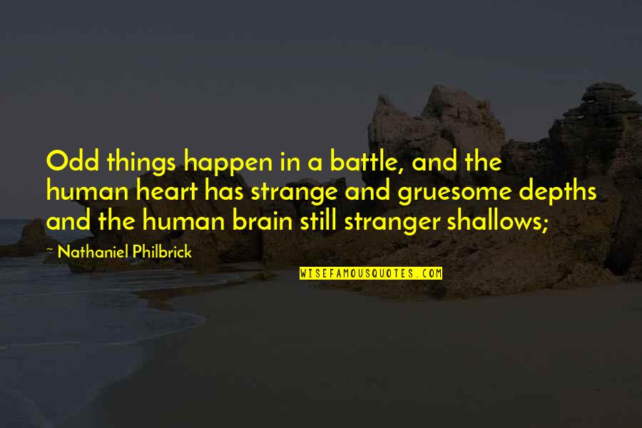 Heart And Brain Quotes By Nathaniel Philbrick: Odd things happen in a battle, and the